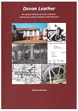 Devon leather : an outline history of a lost industry : nineteenth century tanners and tanneries