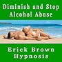 Diminish and Stop Alcohol Abuse Subliminal Self Hypnosis