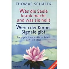 Was die Seele krank macht und was sie heilt. / Wenn der K�rper Signale gibt - Die psychotherapeutischeArbeit Bert Hellingers