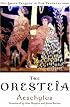 The Oresteia (Greek Tragedy in New Translations)