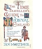 The Time Travellers Guide to Medieval England: A Handbook for Visitors to the Fourteenth Century