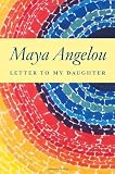 Letter to My Daughter By Maya Angelou