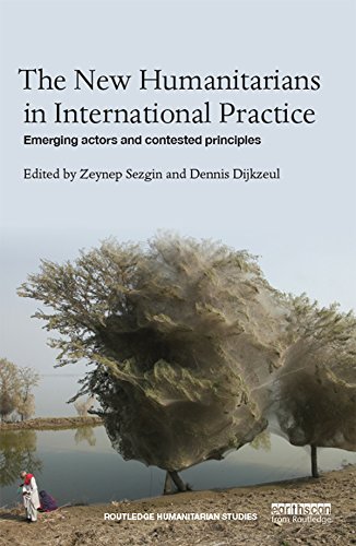The New Humanitarians in International Practice: Emerging actors and contested principles (Routledge Humanitarian Studies)