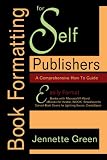 Book Formatting for Self Publishers, a Comprehensive How to Guide: Easily Format Books with Microsoft Word; Format eBooks for Kindle, NOOK; Convert Book Covers for Lightning Source, CreateSpace