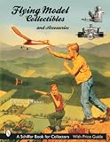 Flying Models Collectibles & Accessories (Schiffer Book for Collectors)