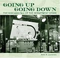 Going Up Going Down: The Rise and Fall of the Department Store (AUP Studies in Cultural and Social History series)