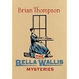 The Bella Wallis Mysteries: A Bella Wallis Mystery (Bella Wallis Mystery 4)