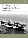 US Navy Aircraft Carriers, 1942-45: WWII-Built Ships (New Vanguard)