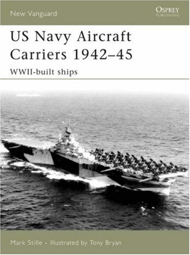 US Navy Aircraft Carriers, 1942-45: WWII-Built Ships (New Vanguard)