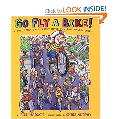 Go Fly a Bike! The Ultimate Book of Bicycle Fun, Freedom, and Science
