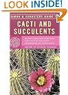 Simon & Schuster's Guide to Cacti and Succulents: An Easy-to-Use Field Guide With More Than 350 Full-Color Photographs and Illustrations