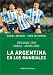 La Argentina En Los Mundiales: Uruguay 1930, Corea-Japon 2002