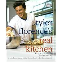 Tyler Florence's Real Kitchen: An Indispensable Guide for Anybody Who Likes to Cook