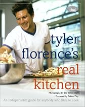 Tyler Florence's Real Kitchen:  An Indispensable Guide for Anybody Who Likes to Cook