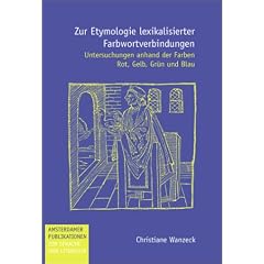 Zur Etymologie Lexikalisierter Farbwortverbindungen: Untersuchungen Anhand Der