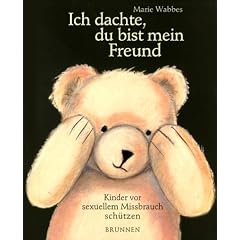 Ich dachte, du bist mein Freund. Kinder vor sexuellem Mi�brauch sch�tzen