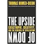 The Upside of Down: Catastrophe, Creativity and th&hellip by Thomas Homer-Dixon