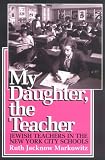 My Daughter, the Teacher: Jewish Teachers in the New York City Schools