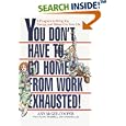 You Don't Have to Go Home from Work Exhausted!: A Program to Bring Joy, Energy, and Balance to Your Life