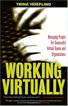 Working Virtually: Managing People for Successful Virtual Teams and Organizations