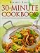 Books : 30-Minute Cookbook: 300 Quick and Delicious Recipes for Great Family Meals