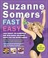 Suzanne Somers' Fast & Easy: Lose Weight the Somersize Way with Quick, Delicious Meals for the Entire Family!