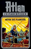 Atlan-Zeitabenteuer: Atlan, Bd.4: H&uuml;ter des Planeten - Perry Rhodan, Hanns Kneifel, Hans Kneifel