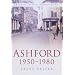 Ashford 1950-1980 (In Old Photographs)