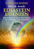 Sch�tze der Alchemie - Edelstein-Essenzen: Lebenselexiere nach den Lehren von Alchemie und Ayurveda