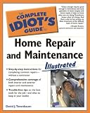 The Complete Idiots Guide to Home Repair and Maintenance Illustrated