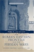 Roman Eastern Frontier and the Persian Wars: 363-628 AD, a Narrative Sourcebook