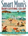 Smart Mom's Baby-Sitting Co-Op Handbook: How We Solved the Baby-Sitter Puzzle