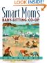 Smart Mom's Baby-Sitting Co-Op Handbook: How We Solved the Baby-Sitter Puzzle