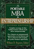 The Portable MBA in Entrepreneurship, Complete Coverage of What Leading Business Schools Teach About Entrepreneurship; Insights on Marketing, Financing, Planning, Leagal and Tax Strategies, and More