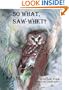 So What, Saw-Whet?