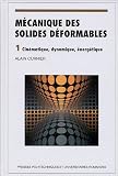 M�canique des solides d�formables : Volume 1, Cin�matique, dynamique, �nerg�tique