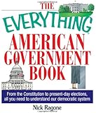 The Everything American Government Book: From the Constitution to Present-Day Elections, All You Need to Understand Our Democratic System