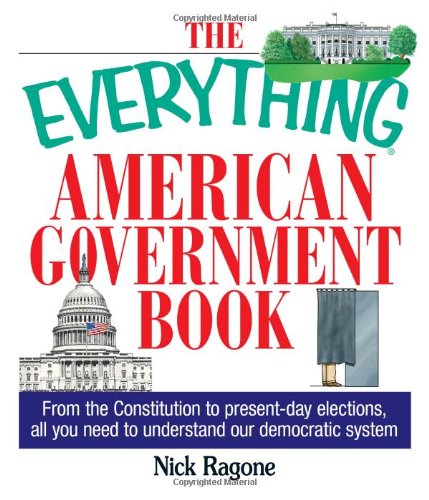 The Everything American Government Book: From the Constitution to Present-Day Elections, All You Need to Understand Our Democratic System (Everything (History & Travel)) - Paperback