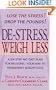 De-Stress, Weigh Less: A Six-Step No-Diet Plan For Relaxing Your Way To Permanent Weight Loss