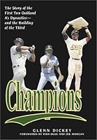 Champions: The Story of the First Two Oakland A's Dynasties and the Building of the Third