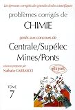 Probl�mes corrig�s de Chimie pos�s aux concours de Centrale/Sup�lec Mines/Ponts : Tome 7