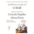 Probl�mes corrig�s de Chimie pos�s aux concours de Centrale/Sup�lec Mines/Ponts : Tome 7