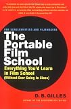The Portable Film School: Everything You'd Learn in Film School (Without Ever Going to Class)