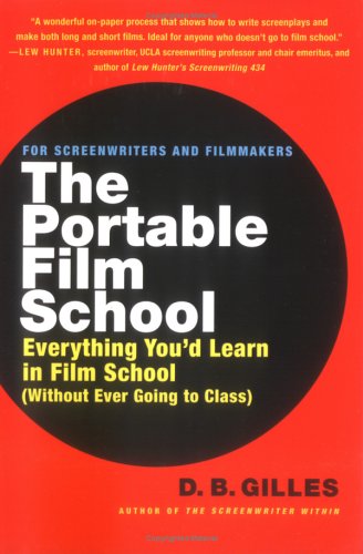 The Portable Film School: Everything You'd Learn in Film School (Without Ever Going to Class)