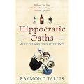 Hippocratic Oaths: Medicine and Its Discontents