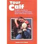 Your Calf: A Kid's Guide to Raising and Showing Beef and Dairy Calves: A Kid's Guide to Raising Beef and Dairy Calves