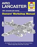 Avro Lancaster : 1941 onwards (all marks) : an insight into owning, restoring, servicing and flying Britain's legendary World War II bomber