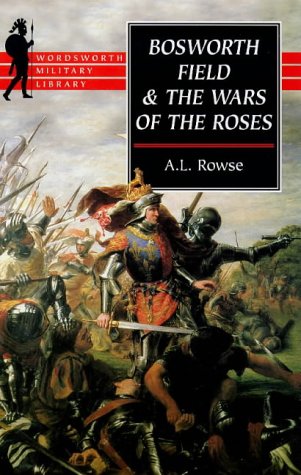 Bosworth Field and the Wars of the Roses (Wordsworth Military Library)