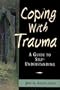 Coping with Trauma: A Guide to Self-Understanding
