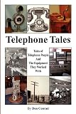 Telephone Tales: History of Telephone People and the Equipment They Worked With